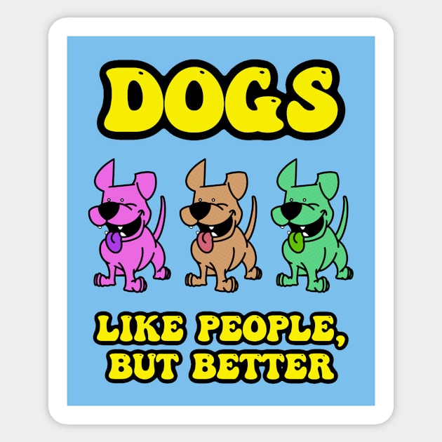 Dogs Are Better Sticker by WatershipBound